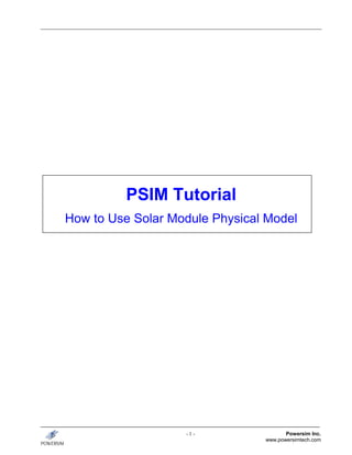 PSIM Tutorial
How to Use Solar Module Physical Model




                   -1-                 Powersim Inc.
                                www.powersimtech.com
 
