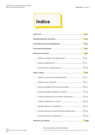 Colección de aplicaciones gratuitas
para contextos educativos	 Spreaker // Pág. 3
Plan Integral de Educación Digital
Geren...