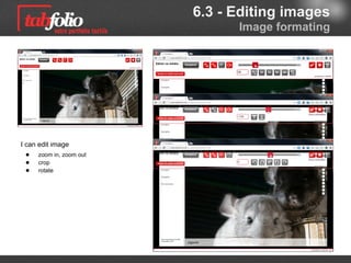 6.3 - Editing images
                              Image formating




I can edit the image
  ● zoom in, zoom out
  ● crop
  ● rotate
 
