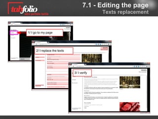 7.1 - Editing the page
                                                Texts replacement


1/ I go to my page




      2/ I replace the texts




                               3/ I check out
 