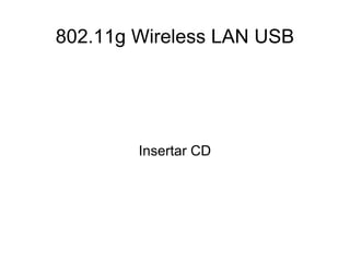 802.11g Wireless LAN USB Insertar CD 