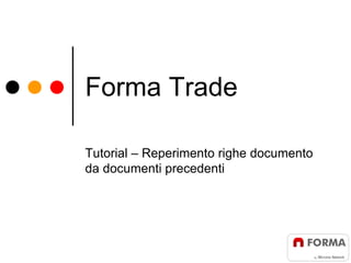 Forma Trade

Tutorial – Reperimento righe documento
da documenti precedenti