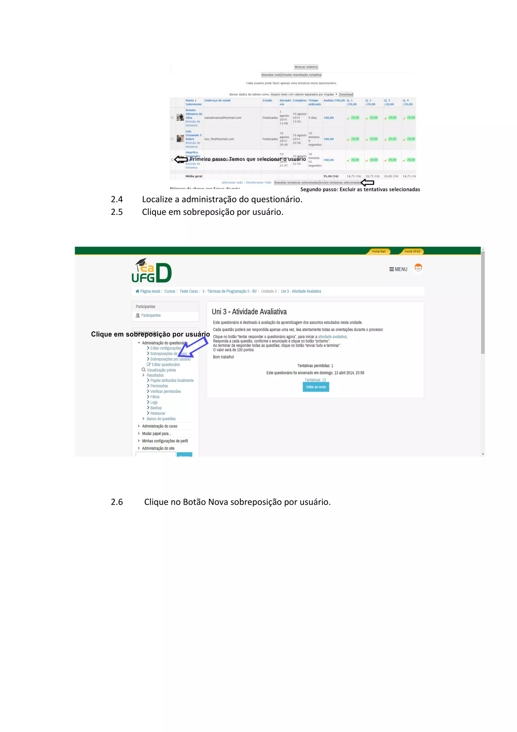 2.4 Localize a administração do questionário.
2.5 Clique em sobreposição por usuário.
2.6 Clique no Botão Nova sobreposição por usuário.
 