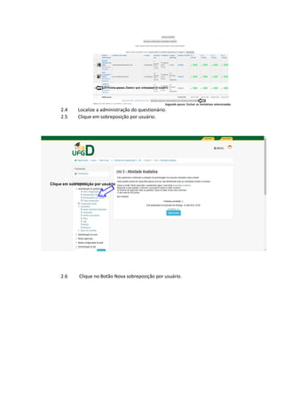 2.4 Localize a administração do questionário.
2.5 Clique em sobreposição por usuário.
2.6 Clique no Botão Nova sobreposição por usuário.
 
