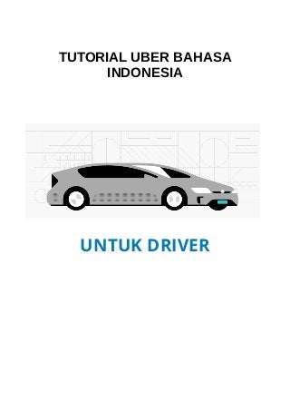 TUTORIAL UBER BAHASA
INDONESIA
UNTUK DRIVER
 