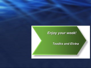 Enjoy your week! Teadira and Elvina 