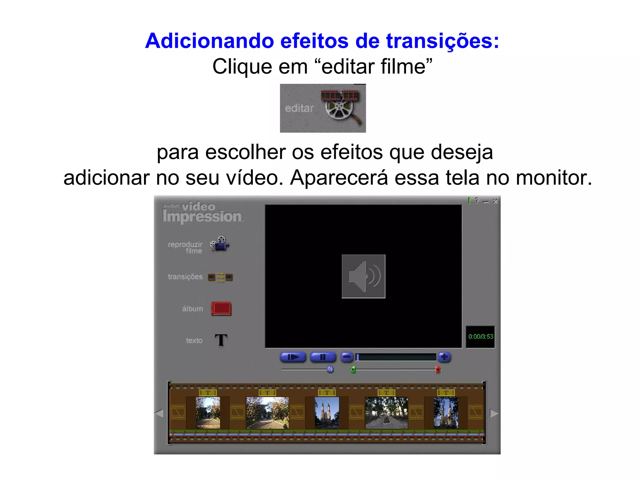Adicionando efeitos de transições: Clique em “editar filme” para escolher os efeitos que deseja  adicionar no seu vídeo. Aparecerá essa tela no monitor. 