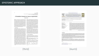 epistemic approach
[Thi12] [Hun13]
 