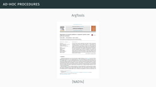 ad-hoc procedures
ArgTools
[NAD14]
 