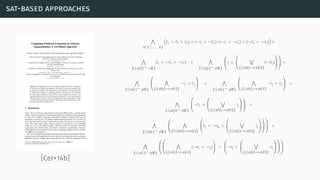 sat-based approaches
[Cer+14b]
∧
i∈{1,...,k}
(
(Ii ∨ Oi ∨ Ui) ∧ (¬Ii ∨ ¬Oi)∧(¬Ii ∨ ¬Ui) ∧ (¬Oi ∨ ¬Ui)
)
∧
∧
{i|ϕ(i)−=∅}
(Ii ∧ ¬Oi ∧ ¬Ui) ∧
∧
{i|ϕ(i)−̸=∅}


Ii ∨



∨
{j|ϕ(j)→ϕ(i)}
(¬Oj)





 ∧
∧
{i|ϕ(i)−̸=∅}



∧
{j|ϕ(j)→ϕ(i)}
¬Ii ∨ Oj


 ∧
∧
{i|ϕ(i)−̸=∅}



∧
{j|ϕ(j)→ϕ(i)}
¬Ij ∨ Oi


 ∧
∧
{i|ϕ(i)−̸=∅}


¬Oi ∨



∨
{j|ϕ(j)→ϕ(i)}
Ij





 ∧
∧
{i|ϕ(i)−̸=∅}



∧
{k|ϕ(k)→ϕ(i)}


Ui ∨ ¬Uk ∨



∨
{j|ϕ(j)→ϕ(i)}
Ij








 ∧
∧
{i|ϕ(i)−̸=∅}






∧
{j|ϕ(j)→ϕ(i)}
(¬Ui ∨ ¬Ij)


 ∧


¬Ui ∨



∨
{j|ϕ(j)→ϕ(i)}
Uj









 