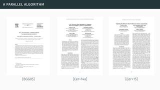 a parallel algorithm
[BGG05] [Cer+14a] [Cer+15]
 