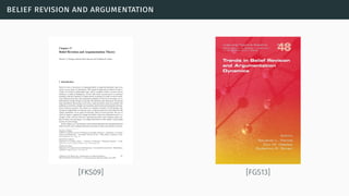 belief revision and argumentation
[FKS09] [FGS13]
 