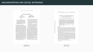 argumentation and social networks
[LM11] [ET13]
 