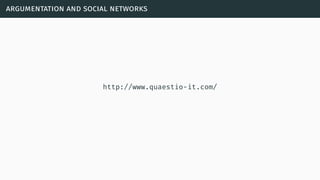 argumentation and social networks
http://www.quaestio-it.com/
 