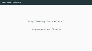 argument mining
http://www-sop.inria.fr/NoDE/
http://corpora.aifdb.org/
 