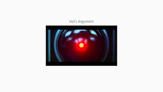 Hal’s Argument
 