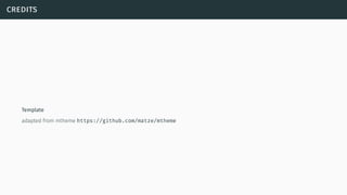credits
Template
adapted from mtheme https://github.com/matze/mtheme
 