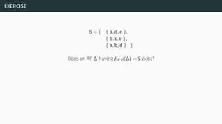 exercise
S = { { a, d, e },
{ b, c, e },
{ a, b, d } }
Does an AF ∆ having EPR(∆) = S exist?
 