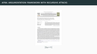afra: argumentation framework with recursive attacks
[Bar+11]
 