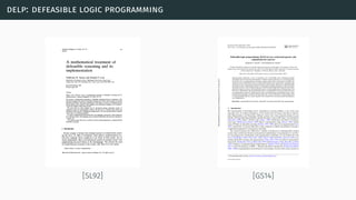 delp: defeasible logic programming
[SL92] [GS14]
 