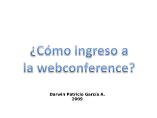 Darwin Patricio García A.
         2009
 