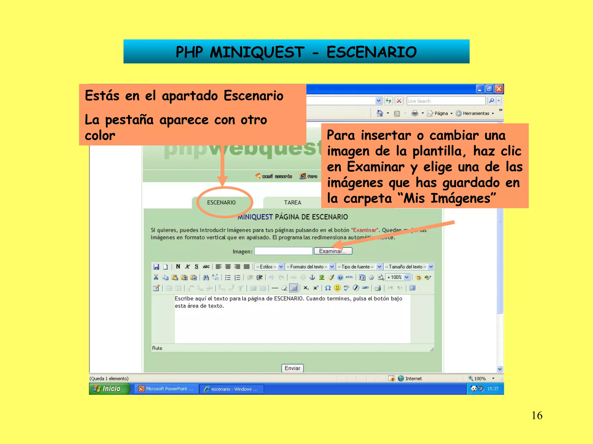 PHP MINIQUEST - ESCENARIO Estás en el apartado Escenario La pestaña aparece con otro color Para insertar o cambiar una imagen de la plantilla, haz clic en Examinar y elige una de las imágenes que has guardado en la carpeta “Mis Imágenes” 