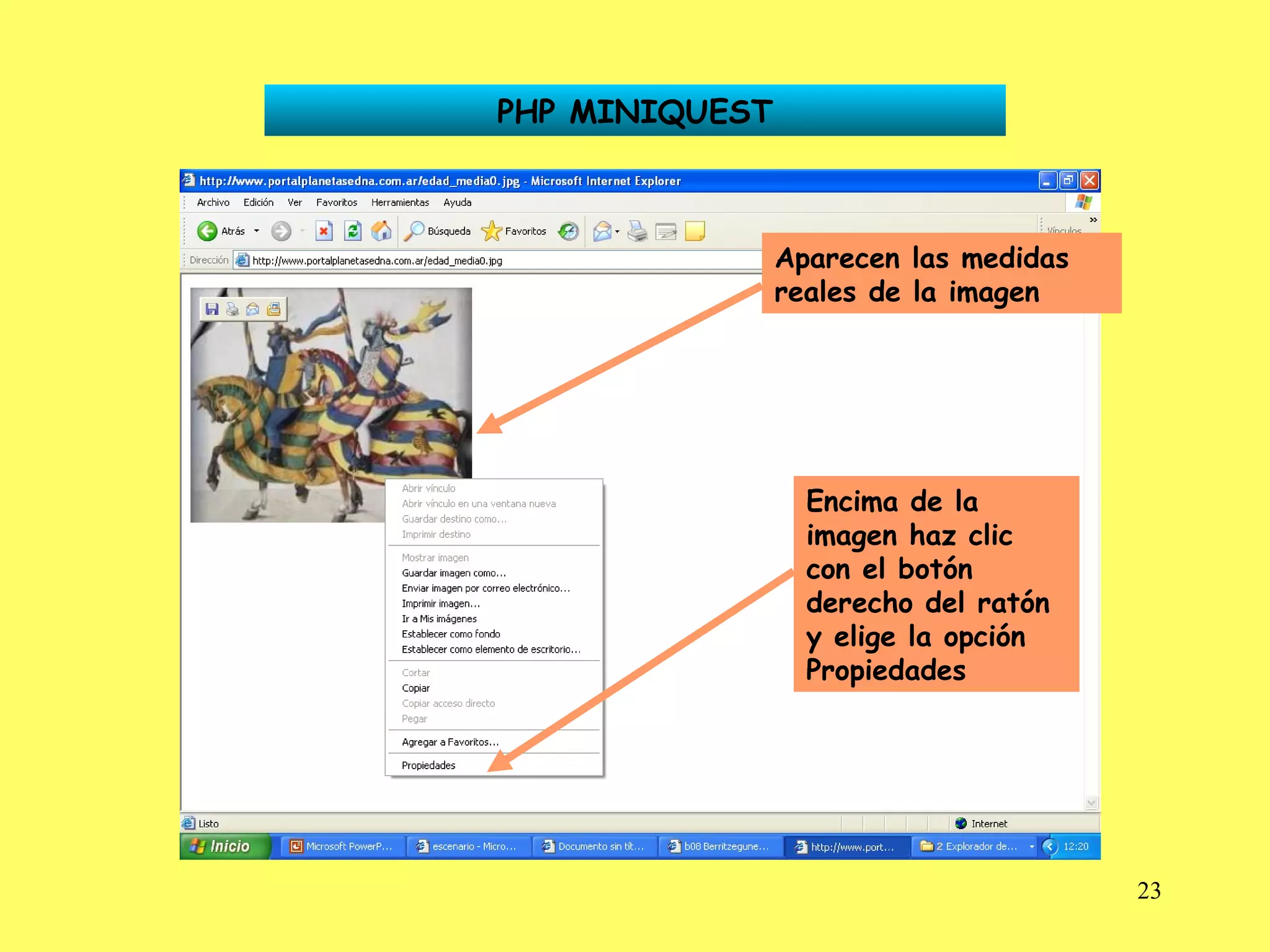 PHP MINIQUEST Aparecen las medidas reales de la imagen Encima de la imagen haz clic con el botón derecho del ratón y elige la opción Propiedades 