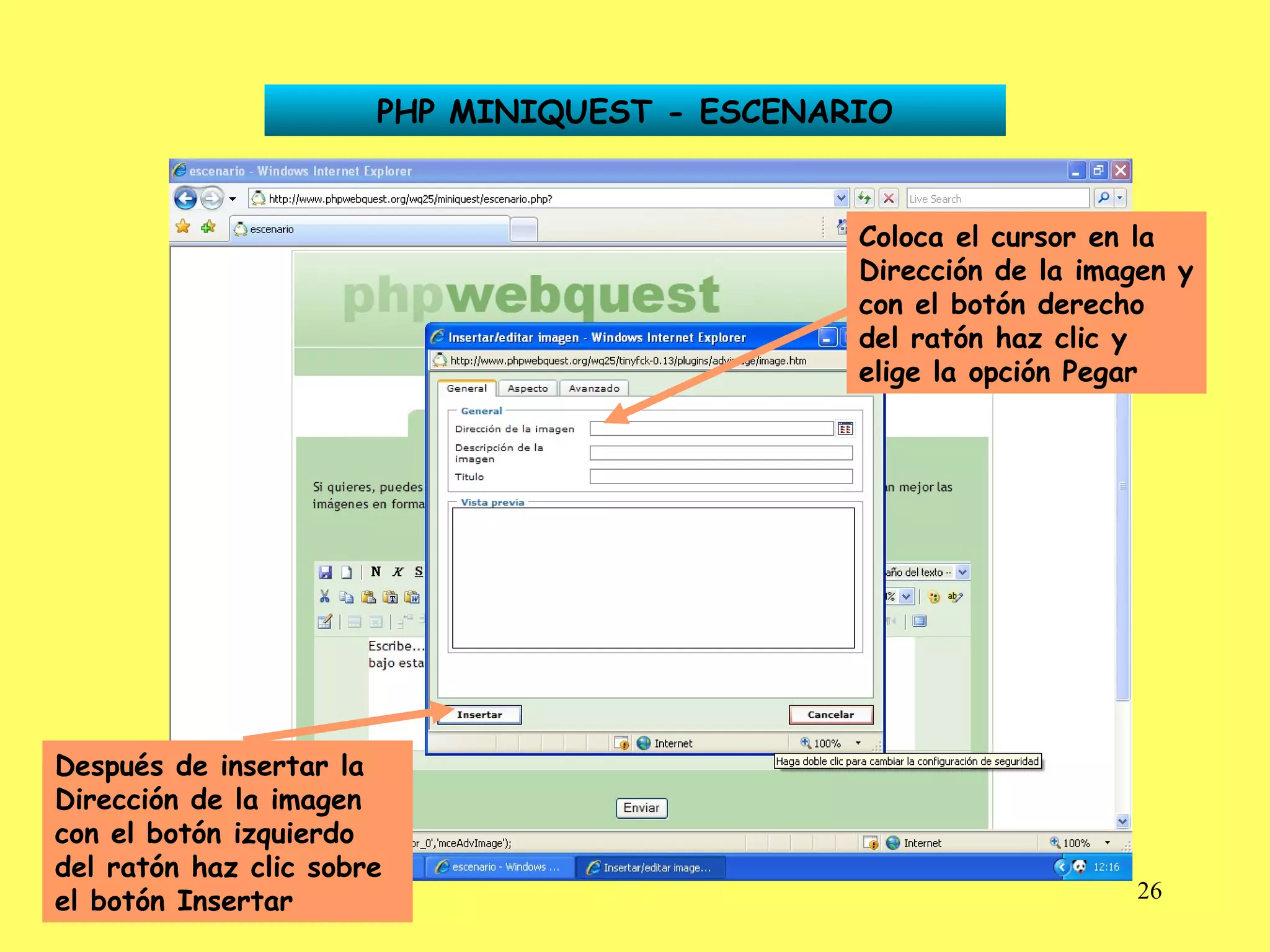 PHP MINIQUEST - ESCENARIO Coloca el cursor en la Dirección de la imagen y con el botón derecho del ratón haz clic y elige la opción Pegar Después de insertar la Dirección de la imagen con el botón izquierdo del ratón haz clic sobre el botón Insertar 