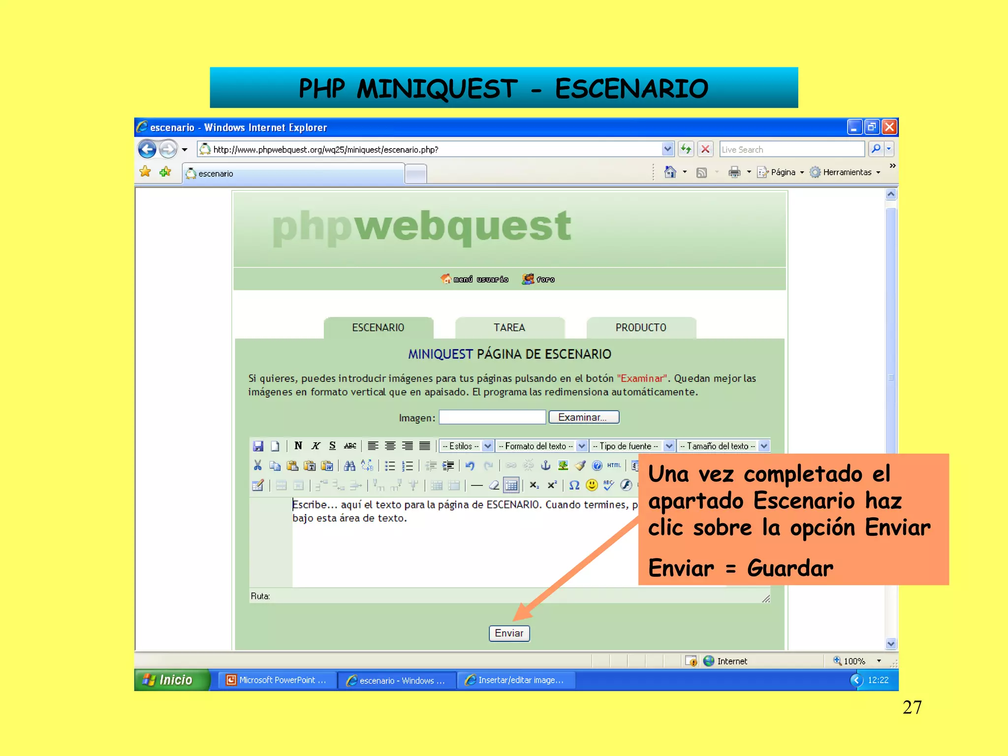 PHP MINIQUEST - ESCENARIO Una vez completado el apartado Escenario haz clic sobre la opción Enviar Enviar = Guardar 