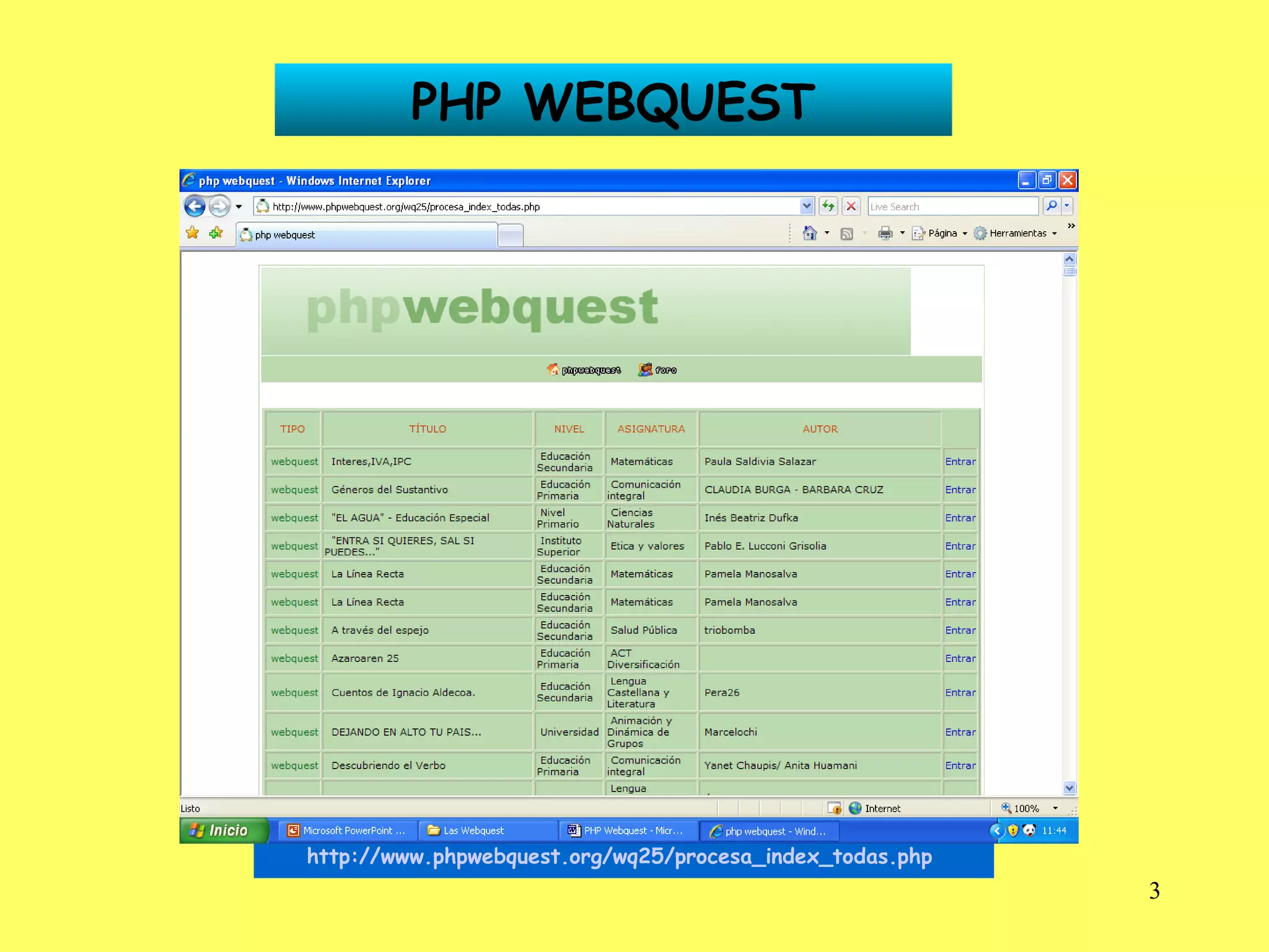 PHP WEBQUEST http://www.phpwebquest.org/wq25/procesa_index_todas.php   