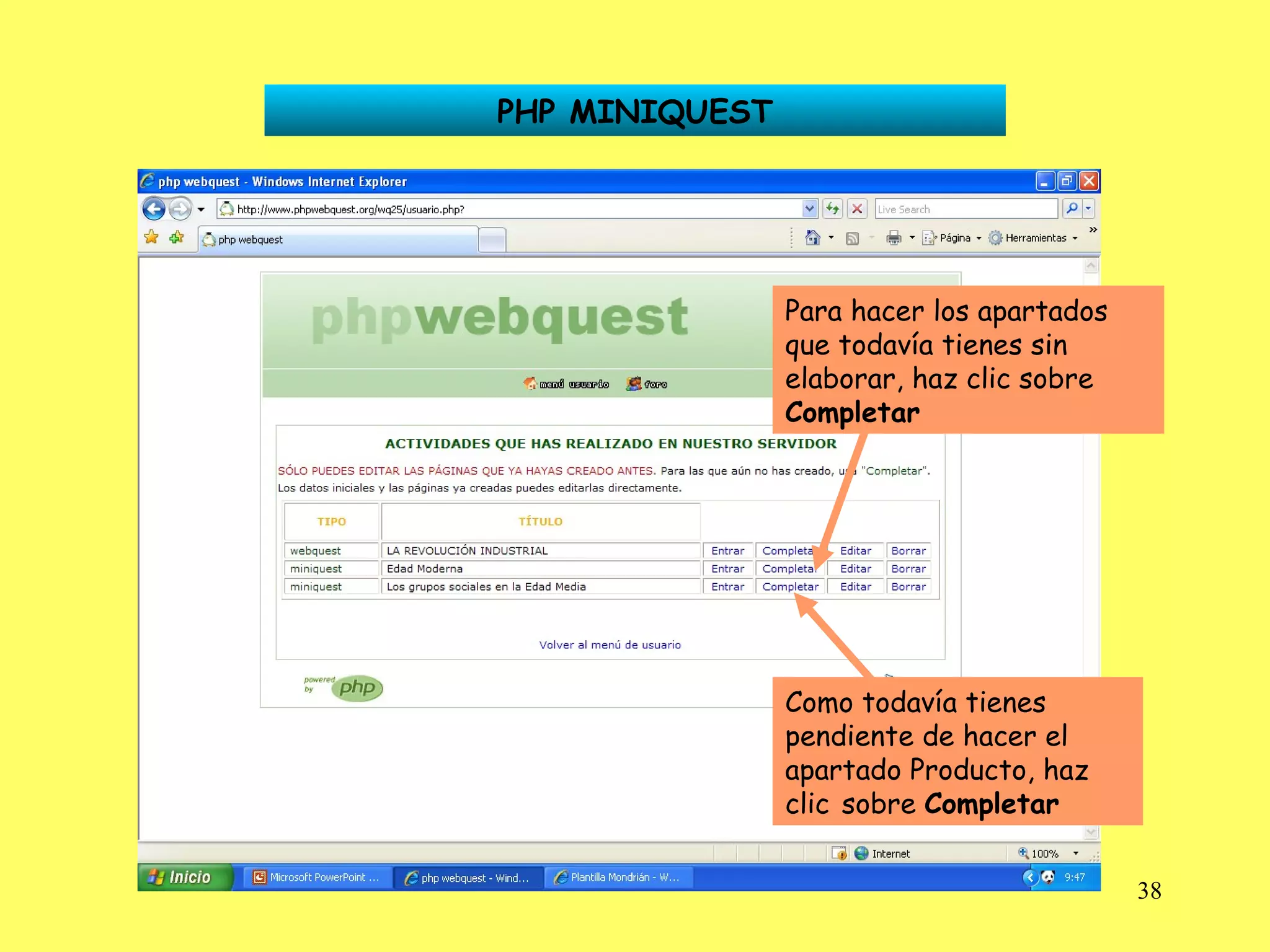 PHP MINIQUEST Para hacer los apartados que todavía tienes sin elaborar, haz clic sobre  Completar Como todavía tienes pendiente de hacer el apartado Producto, haz clic   sobre  Completar 