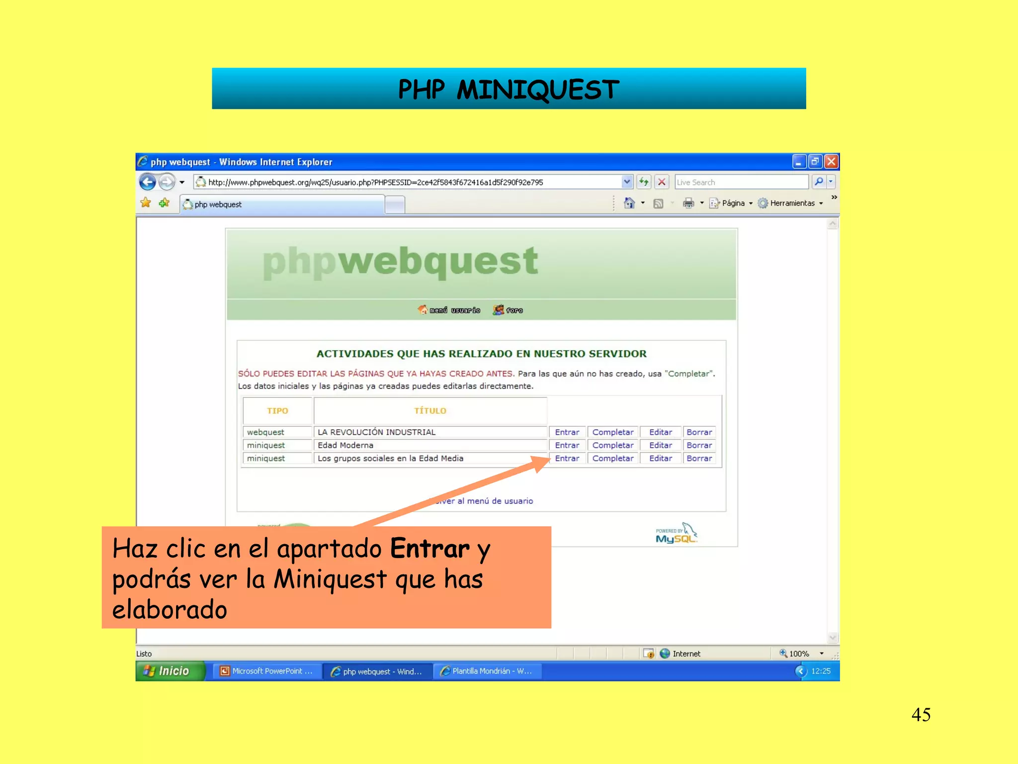 PHP MINIQUEST Haz clic en el apartado  Entrar  y podrás ver la Miniquest que has elaborado 