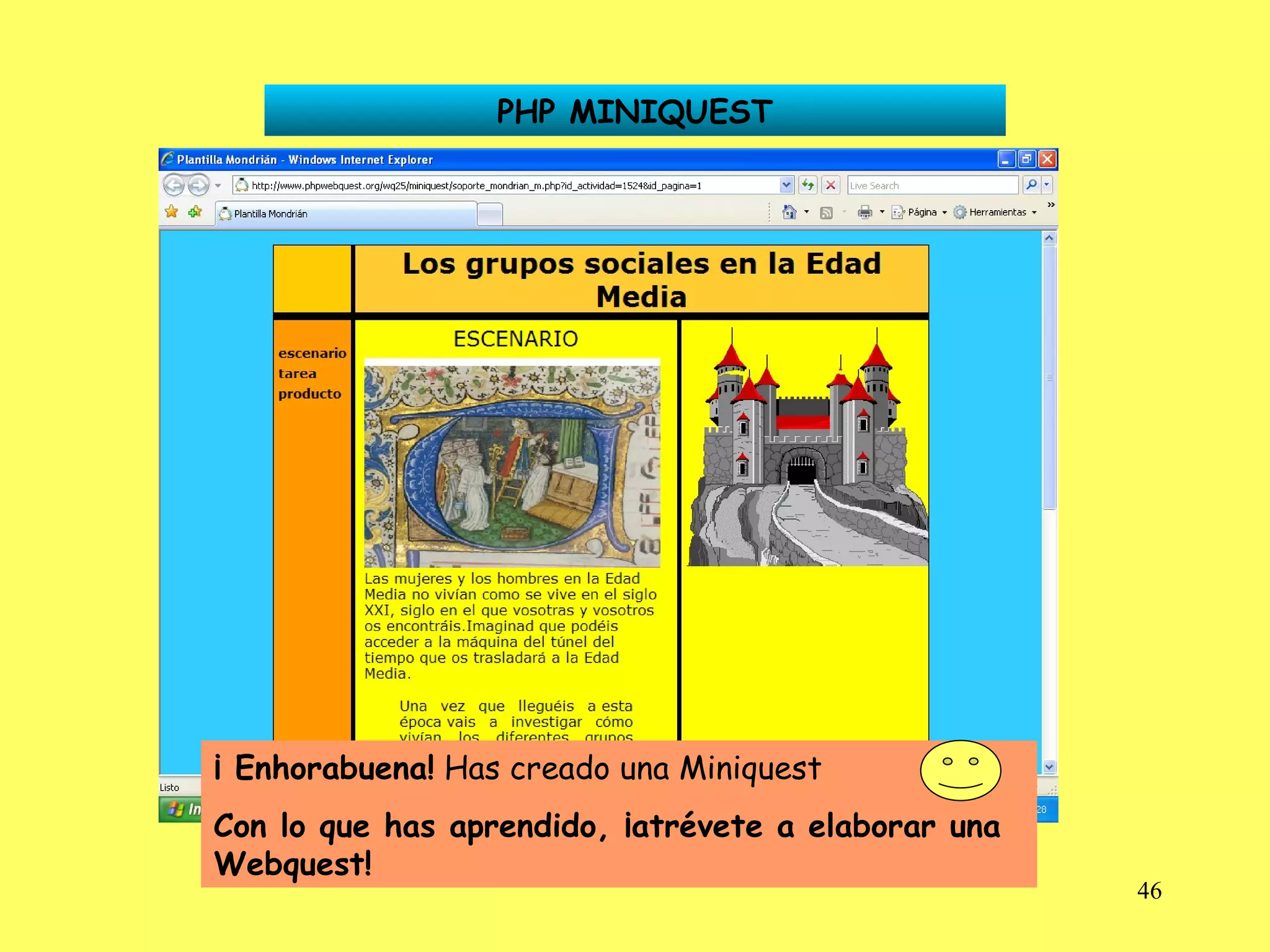 PHP MINIQUEST ¡ Enhorabuena!  Has creado una Miniquest  Con lo que has aprendido, ¡atrévete a elaborar una Webquest! 