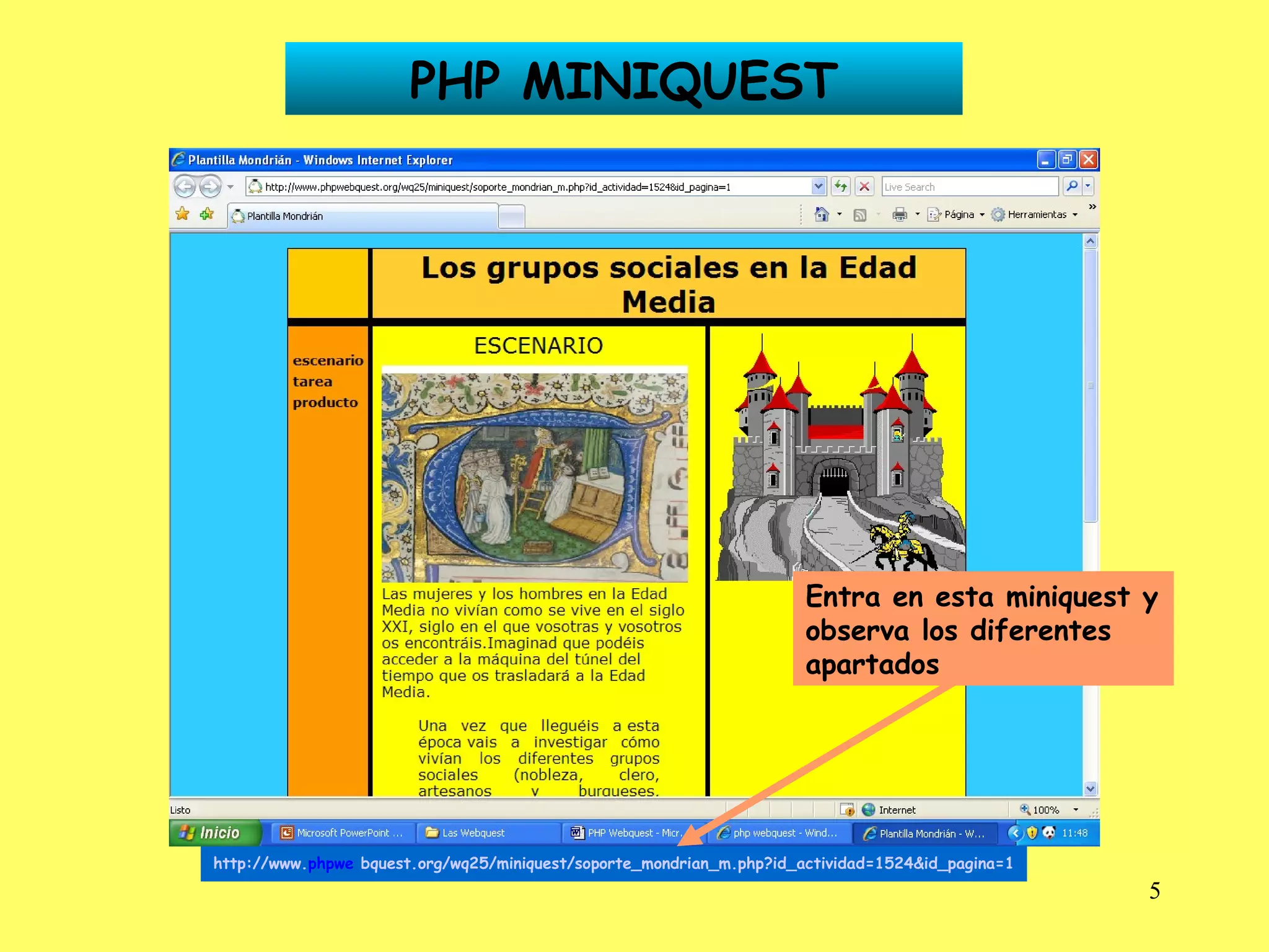 PHP MINIQUEST http://www. phpwe   bquest .org/wq25/miniquest/soporte_mondrian_m.php?id_actividad=1524&id_pagina=1 Entra en esta miniquest y observa los diferentes apartados 
