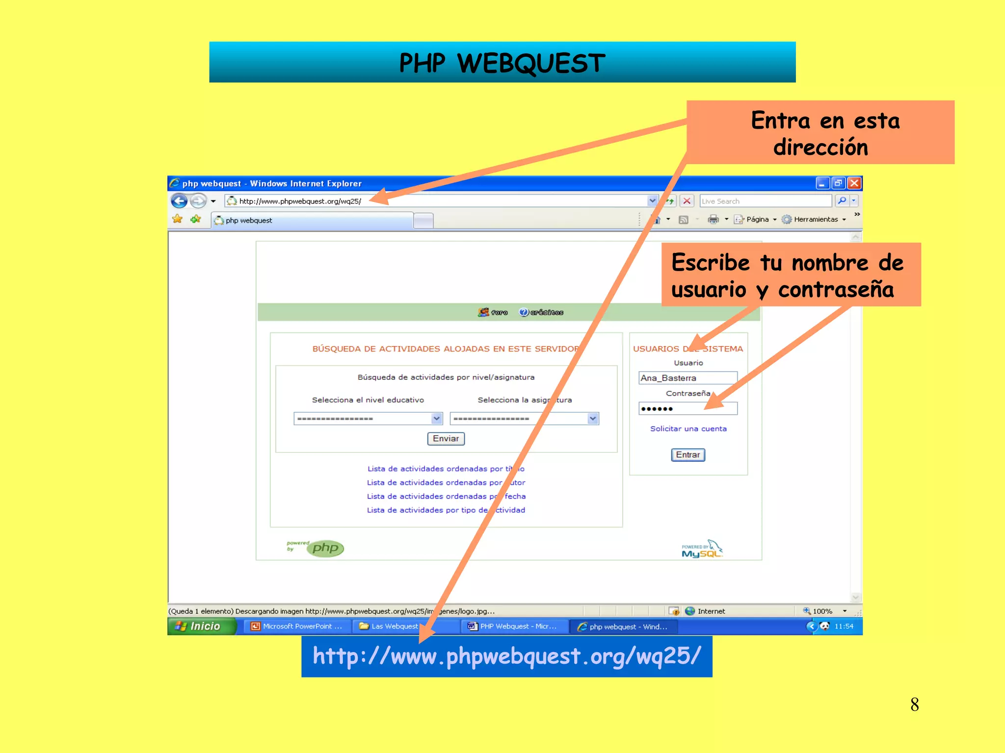 PHP WEBQUEST Entra en esta dirección Escribe tu nombre de usuario y contraseña http://www.phpwebquest.org/wq25/   