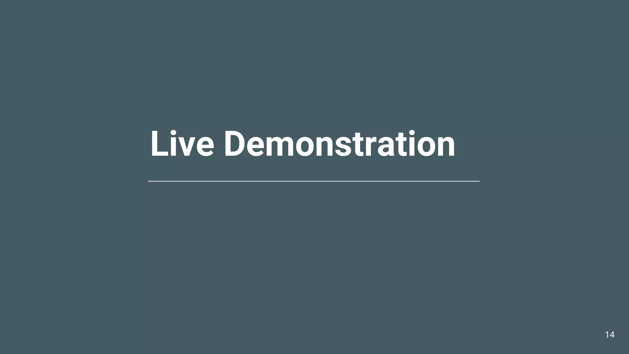 Live Demonstration
14
 