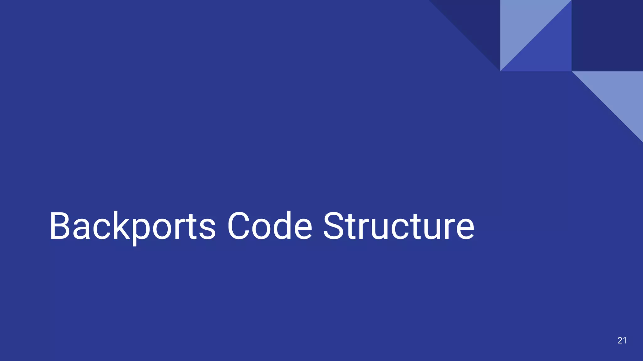 Backports Code Structure
21
 