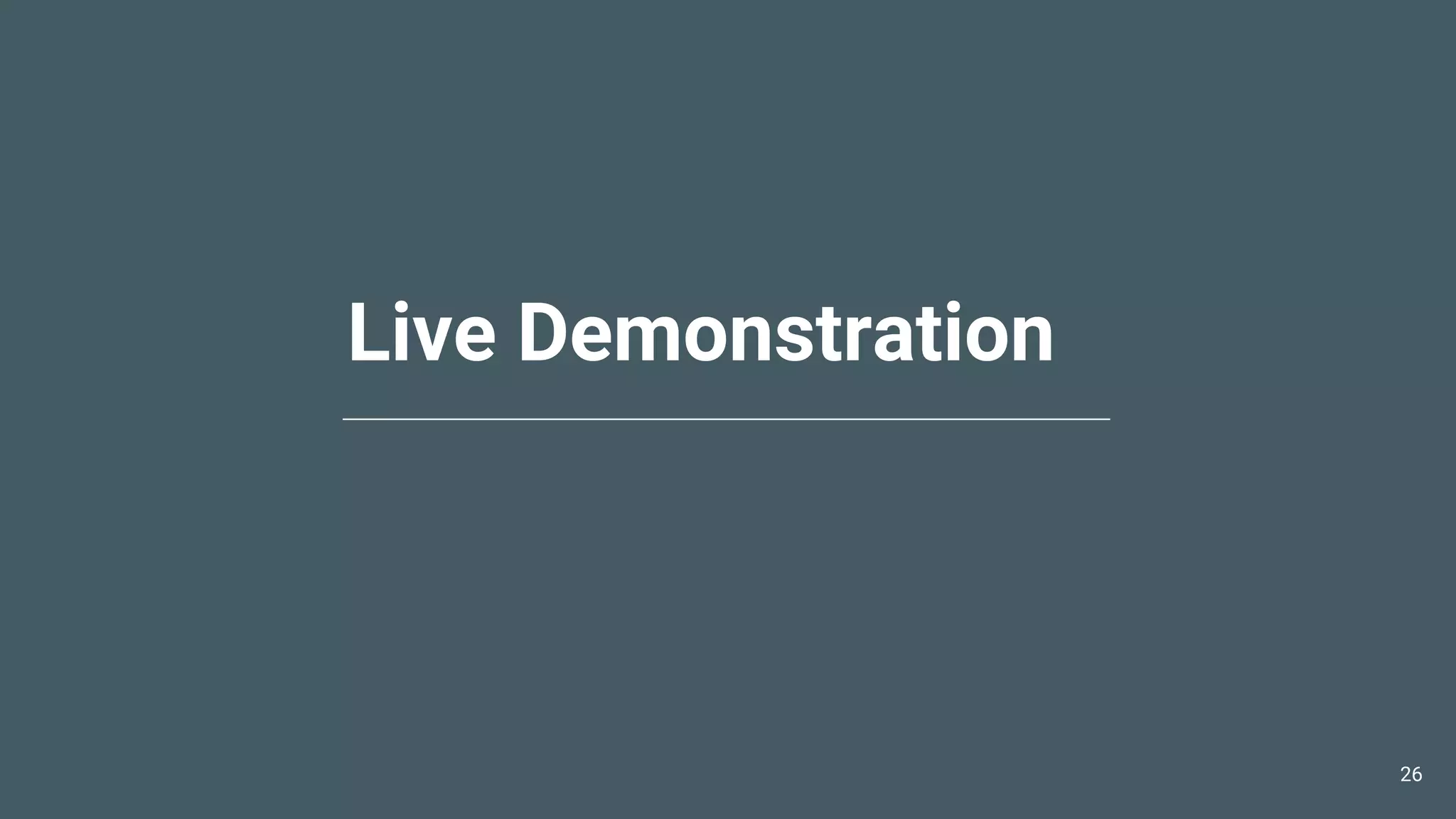 Live Demonstration
26
 