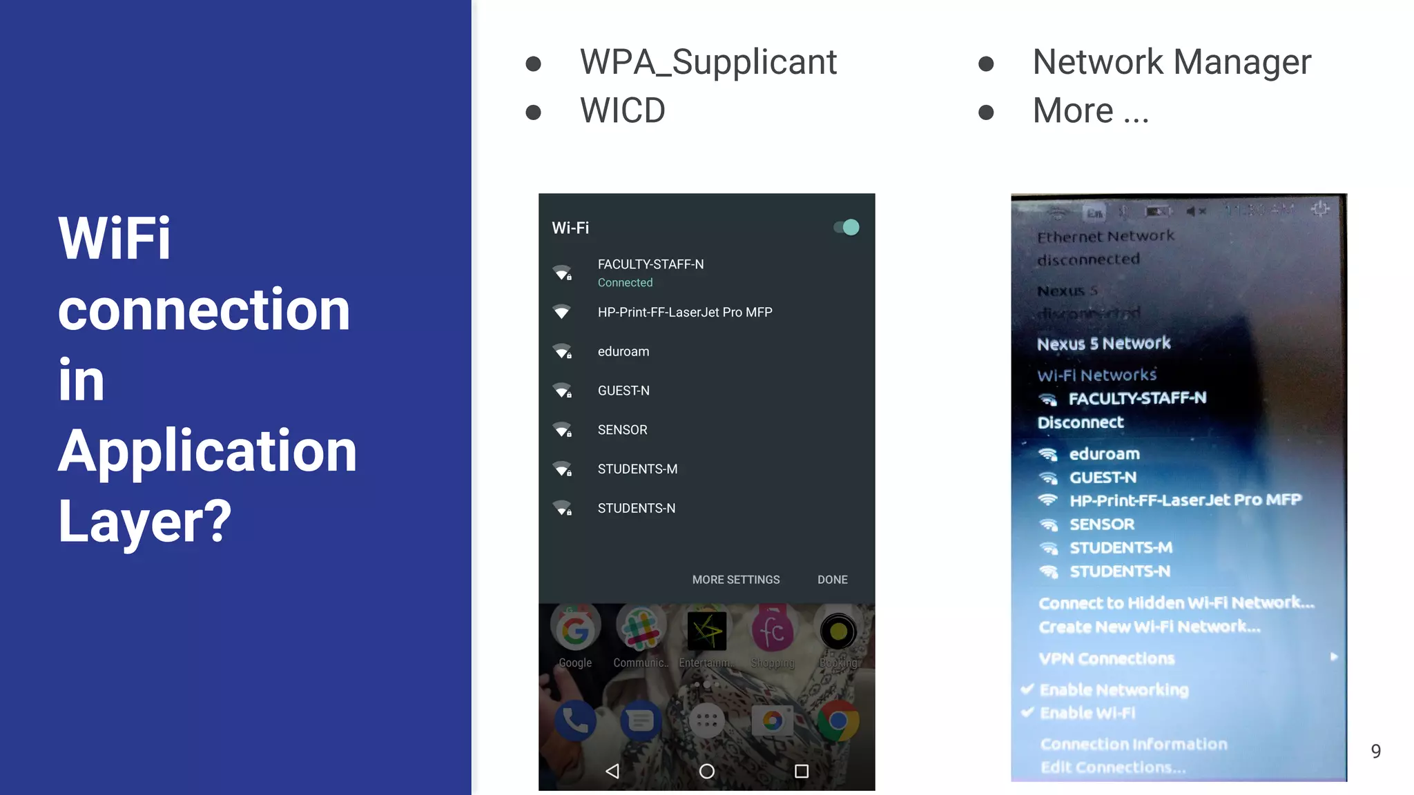 WiFi
connection
in
Application
Layer?
● WPA_Supplicant
● WICD
● Network Manager
● More ...
9
 