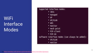 WiFi
Interface
Modes
[1] https://wireless.wiki.kernel.org/en/developers/documentation/glossary
11
 