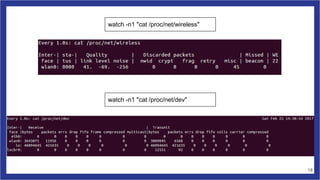 watch -n1 "cat /proc/net/wireless"
watch -n1 "cat /proc/net/dev"
18
 