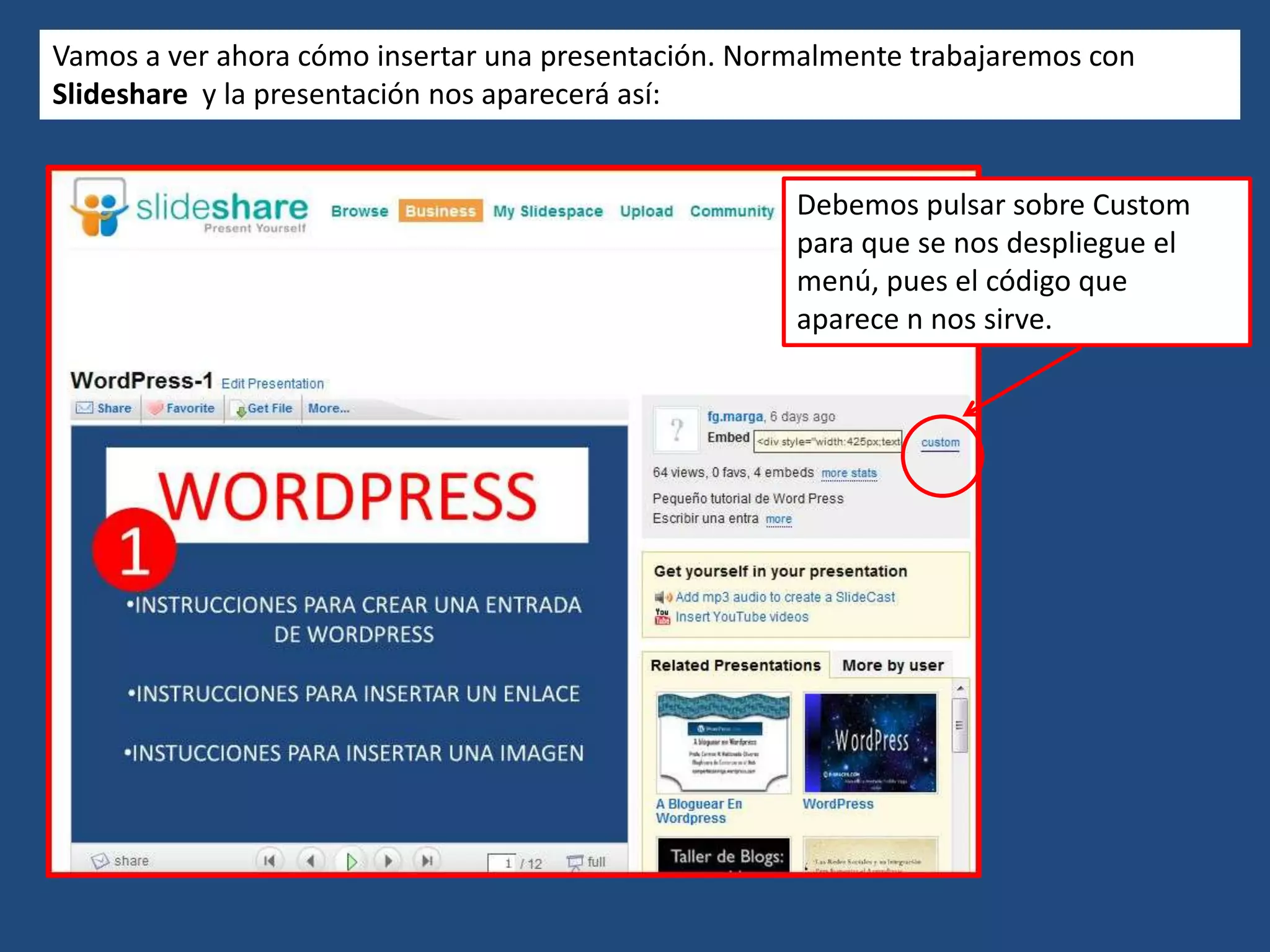 Vamos a ver ahora cómo insertar una presentación. Normalmente trabajaremos con Slideshare y la presentación nos aparecerá así:Debemos pulsar sobre Custom para que se nos despliegue el menú, pues el código que aparece n nos sirve.