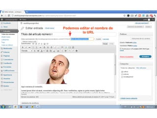 Podemos editar el nombre de
         la URL
 