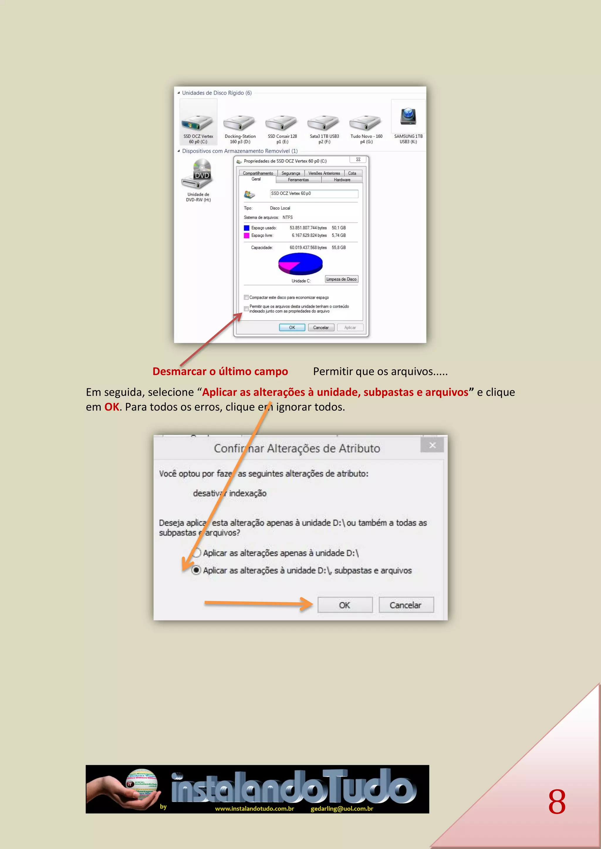 8 
Desmarcar o último campo Permitir que os arquivos..... 
Em seguida, selecione “Aplicar as alterações à unidade, subpastas e arquivos” e clique em OK. Para todos os erros, clique em ignorar todos. 
 