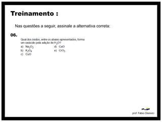 Treinamento :
  Nas questões a seguir, assinale a alternativa correta:

06.
 