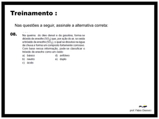 Treinamento :
  Nas questões a seguir, assinale a alternativa correta:

08.
 