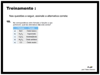 Treinamento :
  Nas questões a seguir, assinale a alternativa correta:

10.




                       /
 
