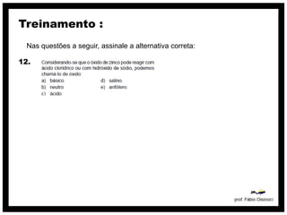 Treinamento :
  Nas questões a seguir, assinale a alternativa correta:

12.
 