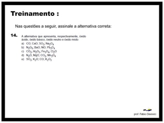 Treinamento :
  Nas questões a seguir, assinale a alternativa correta:

14.
 