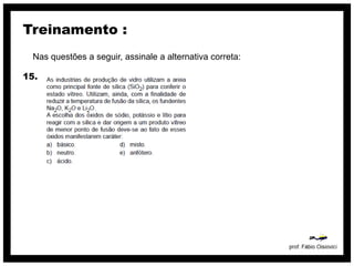 Treinamento :
  Nas questões a seguir, assinale a alternativa correta:

15.
 